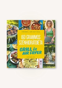 160 grammos szénhidrátdiéta – Grill és air fryer – Egész évben nyár!