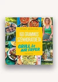 160 grammos szénhidrátdiéta – Grill és air fryer – Egész évben nyár!