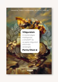 Világuralom – A mesterséges intelligencia, a ChatGPT és az egész világunkat átformáló versengés