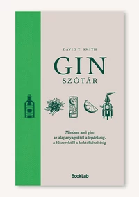 Ginszótár – Minden, ami gin: az alapanyagoktól a lepárlásig, a fűszerektől a koktélkészítésig