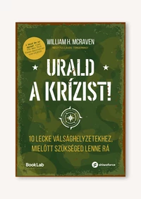 Urald a krízist! – 10 lecke válsághelyzetekhez, mielőtt szükséged lenne rá