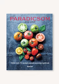 Paradicsom – Több mint 75 recept paradicsomrajongóknak