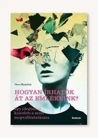 Hogyan írhatók át az emlékeink?