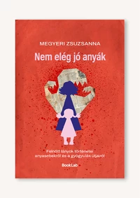 Nem elég jó anyák – Felnőtt lányok történetei anyasebekről és a gyógyulás útjairól
