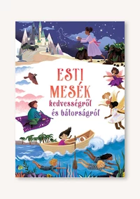 Esti mesék kedvességről és bátorságról