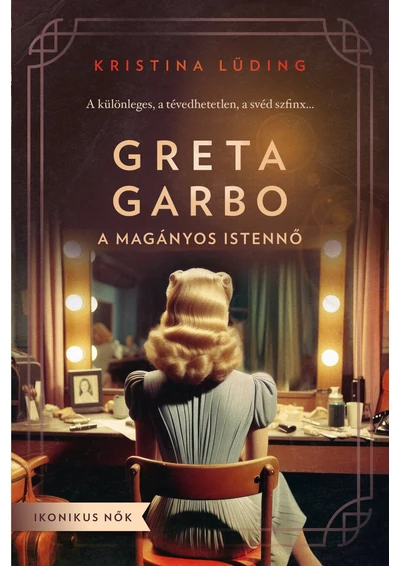 Greta Garbo - A magányos istennő
