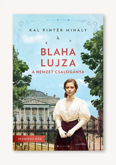 Blaha Lujza – A nemzet csalogánya