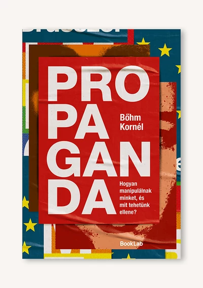 Propaganda – Hogyan manipulálnak minket, és mit tehetünk ellene?