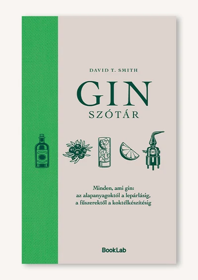 Ginszótár – Minden, ami gin: az alapanyagoktól a lepárlásig, a fűszerektől a koktélkészítésig