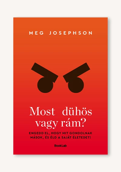 Most dühös vagy rám? – Ne akarj másoknak megfelelni, éld a saját életed