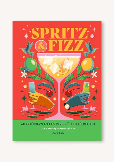 SPRITZ&FIZZ – 60 gyöngyöző és pezsgő koktélrecept