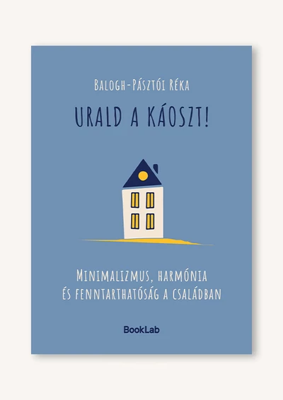 Urald a káoszt! – Minimalizmus, harmónia és fenntarthatóság a családban