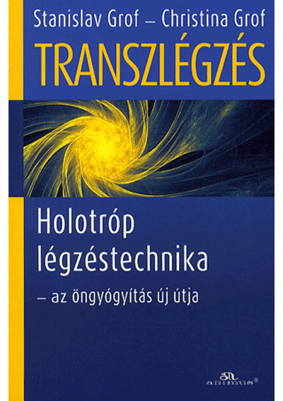 Transzlégzés - Holotróp légzéstechnika - az öngyógyítás új útja