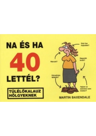 Na ?és ha 40 lettél?