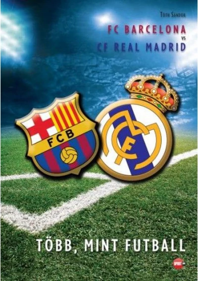 Több, mint futball - FC Barcelona vs. CF Real Madrid