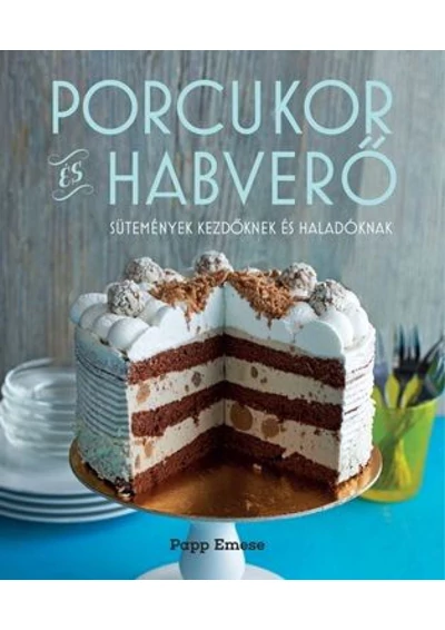 Porcukor és habverő   sütemények kezdőknek és haladóknak