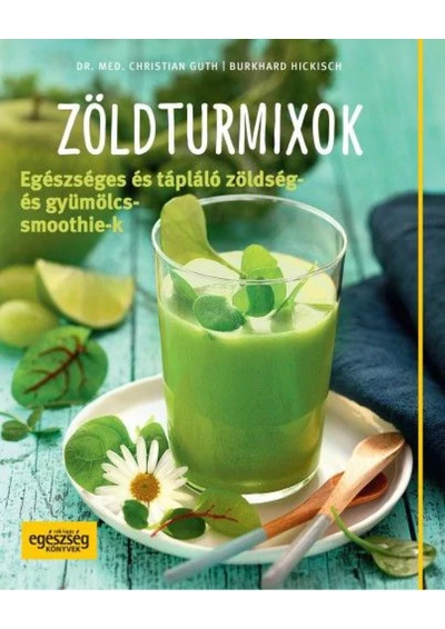 Zöldturmixok – Egészséges és tápláló zöldség- és gyümölcssmoothie-k