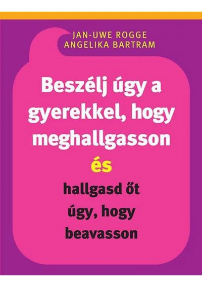 Beszélj úgy a gyerekkel, hogy meghallgasson és hallgasd őt úgy, hogy beavasson