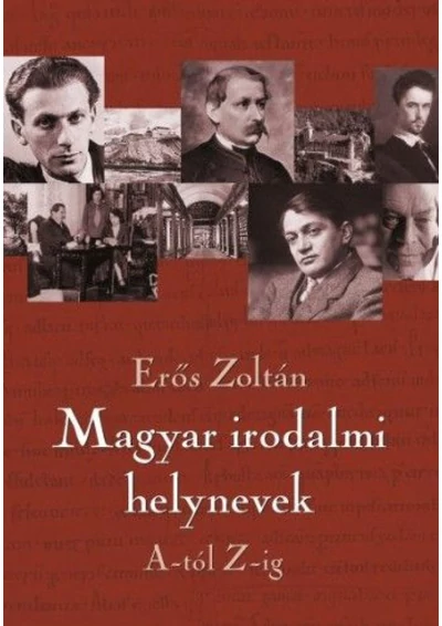 Magyar irodalmi helynevek A-tól Z-ig