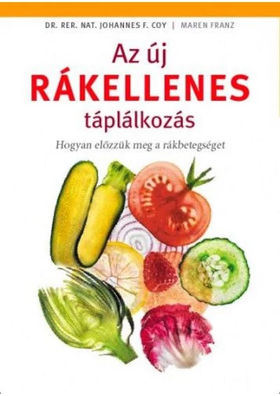 Az új rákellenes táplálkozás - Hogyan előzzük meg a rákbetegséget